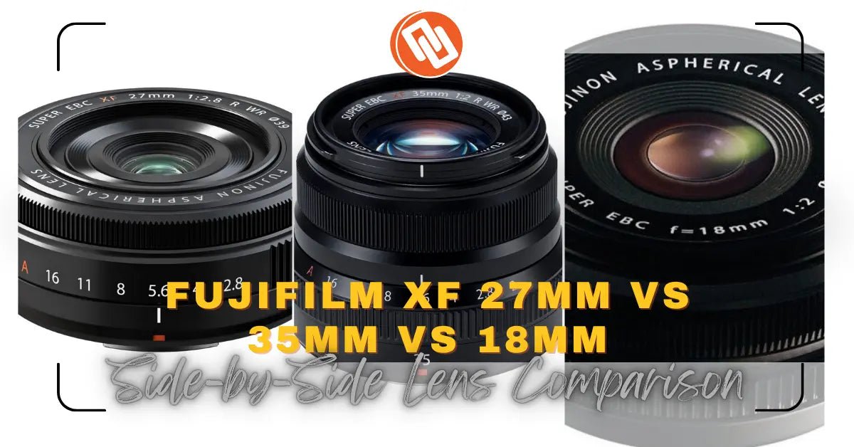 Fujifilm XF 27mm vs XF 35mm vs XF 18mm: Which is Best?