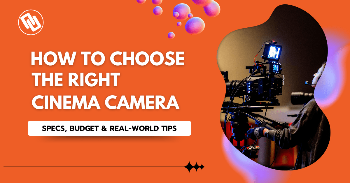 How to Choose the Right Cinema Camera (Pro Guide)
