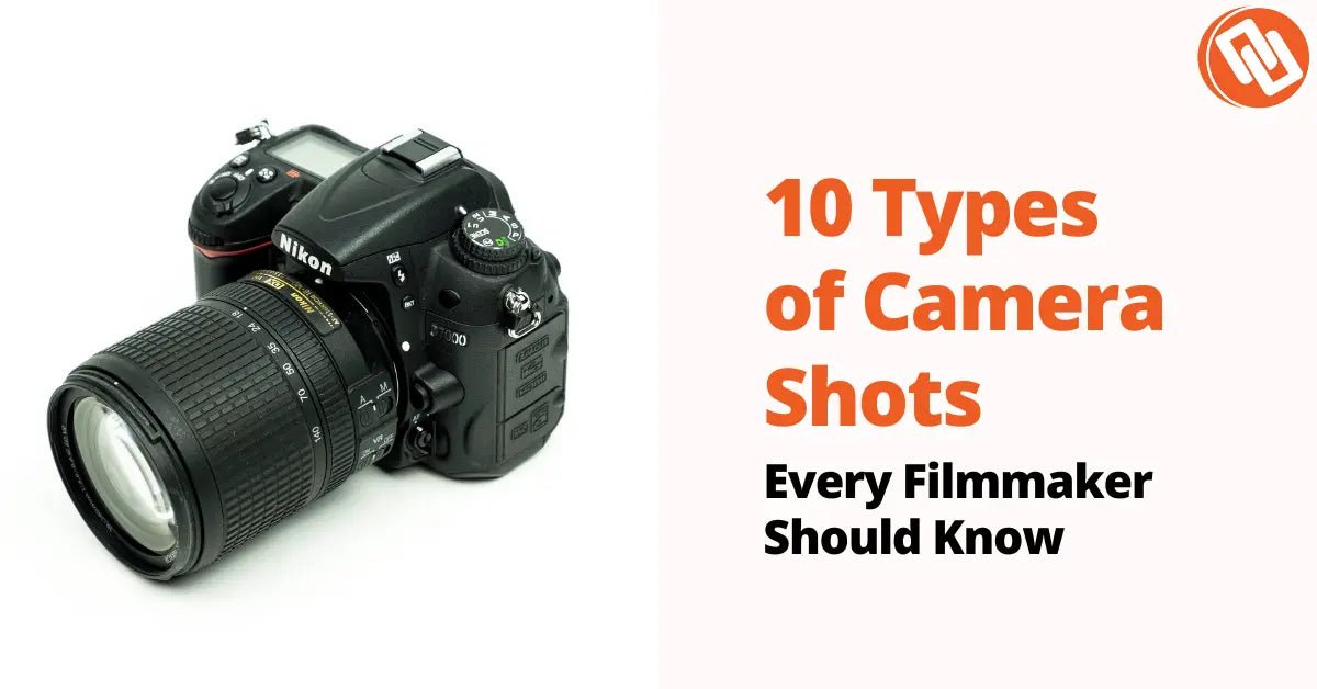 Top 10 Types of Camera Shots Every Filmmaker Should Know